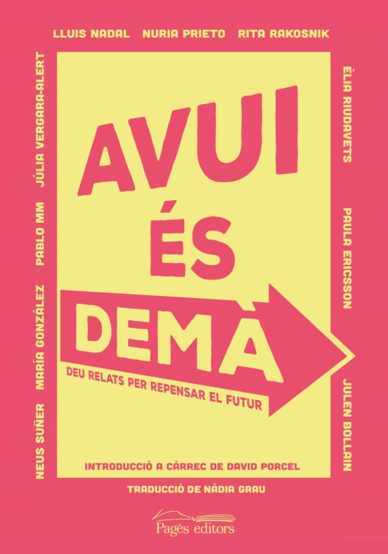 Avui Es Dema: 10 Relats Per Repensar El Futur