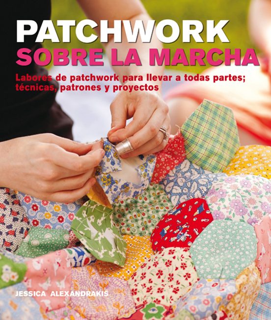 Patchwork Sobre La Marcha: Labores De Patchwork Para Llevar A Tod As P