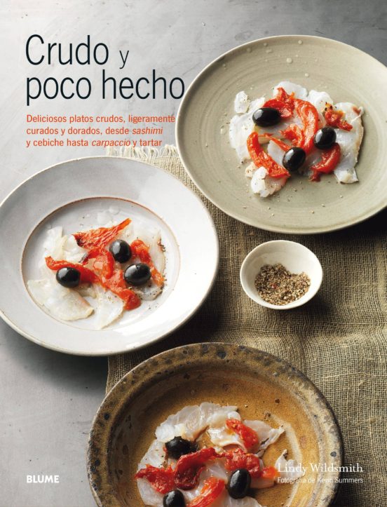 Crudo Y Poco Hecho: Deliciosos Platos Crudos Ligeramente Curados Y Dor