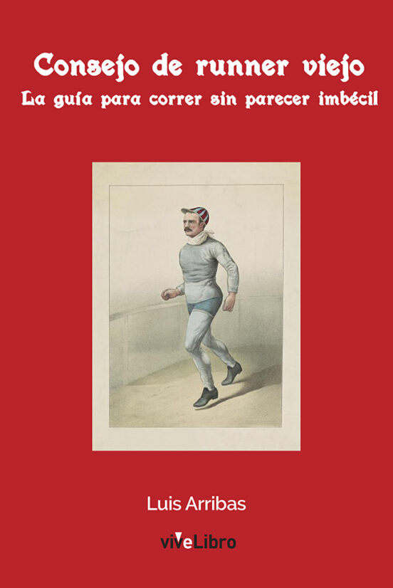 Consejo de Runner Viejo: La Guía para Correr sin Parecer Imbécil