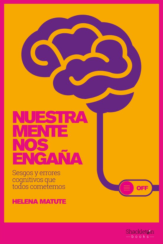 Nuestra Mente Nos Engaña: Sesgos Y Errores Cognitivos Que Todos Cometemos