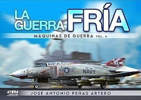 La Guerra Fría. Máquinas De Guerra. Vol. 4