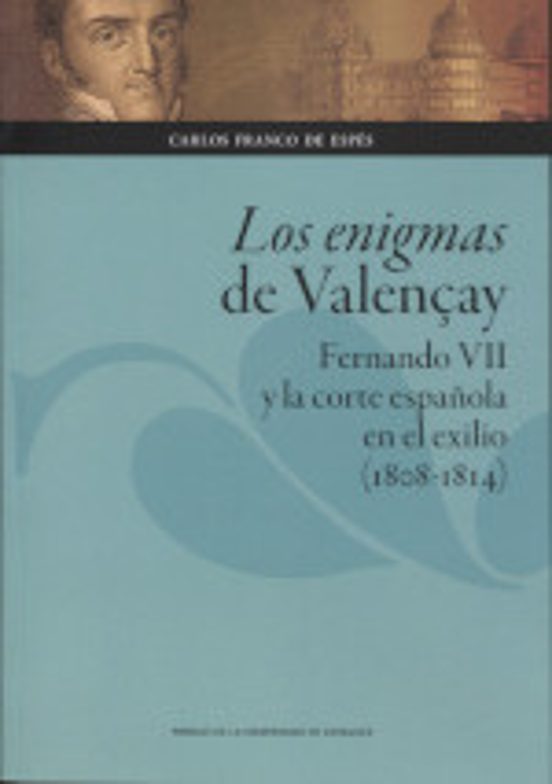 Los Enigmas De Valençay:fernando Vii Y La Corte Española En El Exilio