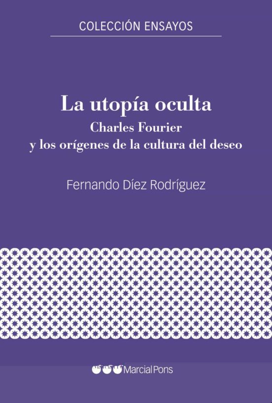 La Utopia Oculta: Charles Fourier Y Los Origenes De La Cultura Del Des