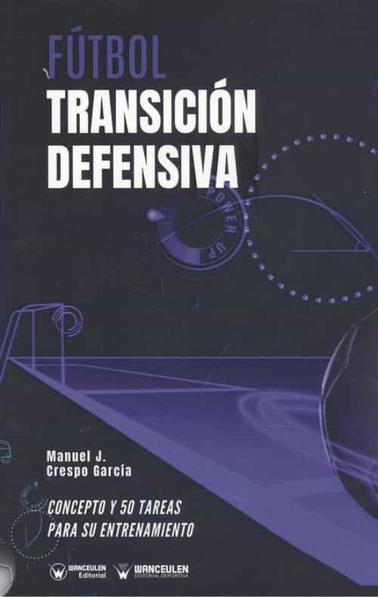 Fútbol. Transición Defensiva. Concepto Y 50 Tareas Para Su Entren Amie