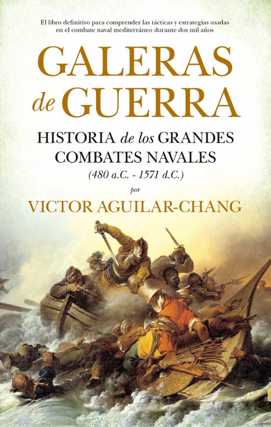 Galeras De Guerra: Historia De Los Grandes Combates Navales