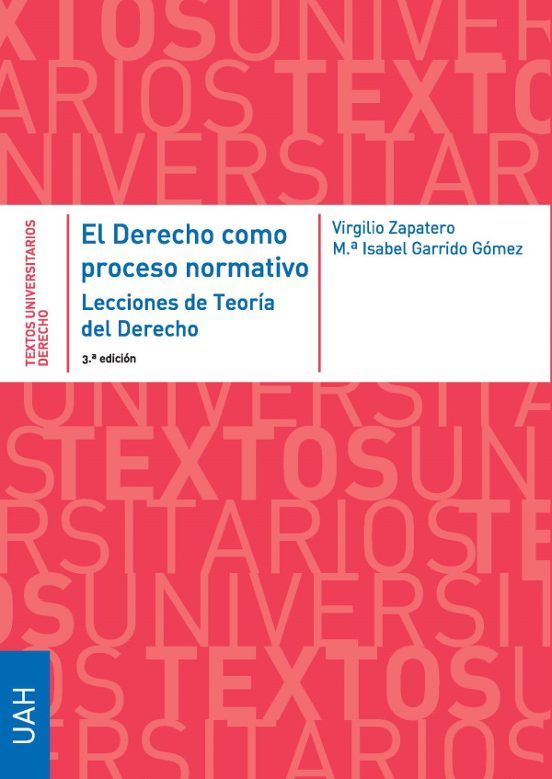 El Derecho Como Proceso Normativo. Lecciones De Teoría Del Derecho. 3ª Edición