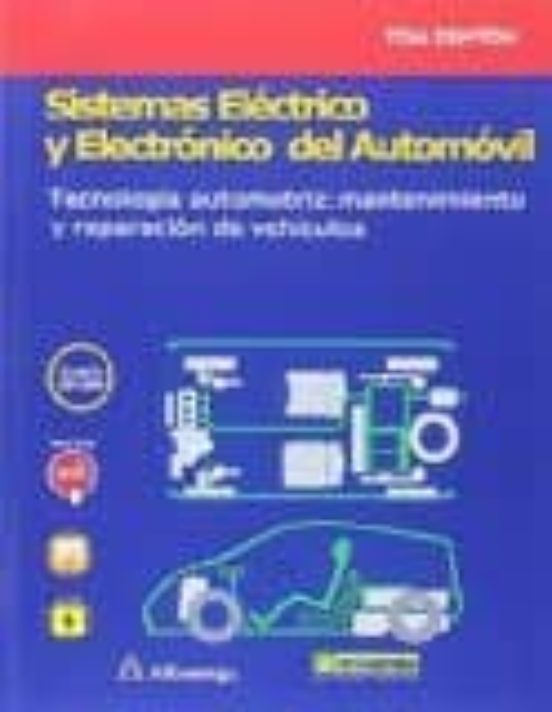 Sistemas Eléctrico Y Electrónico Del Automóvil. Tecnología Automotriz: Mantenimiento Y Reparación De Vehículos