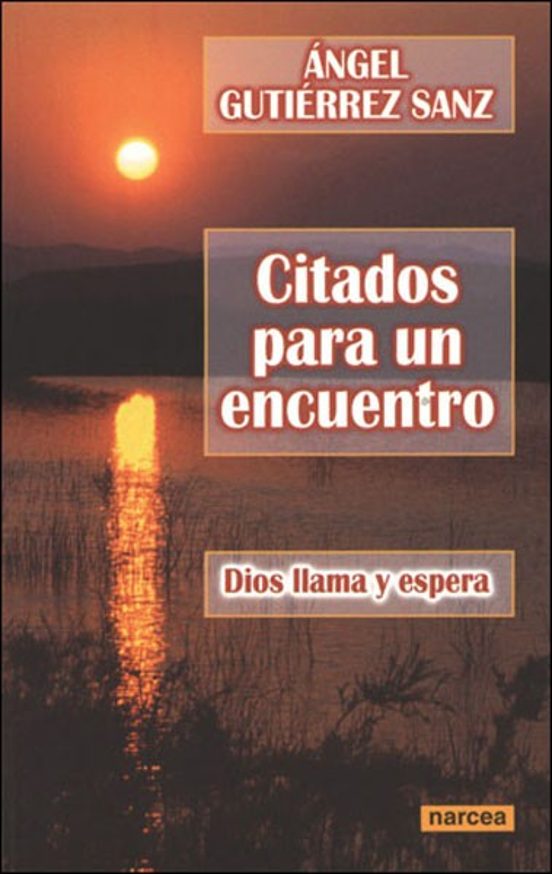 Citados Para Un Encuentro: Dios Llama Y Espera