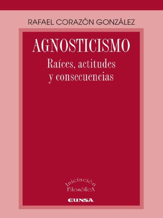 Agnosticismo Raices Actitudes Y Consecuencias