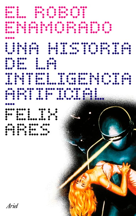 El Robot Enamorado: Una Historia De La Inteligencia Artificial