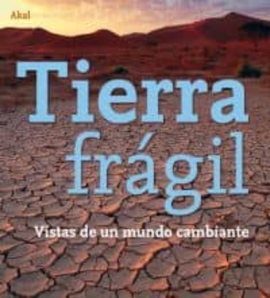 Tierra Fragil: Vistas De Un Mundo Cambiante