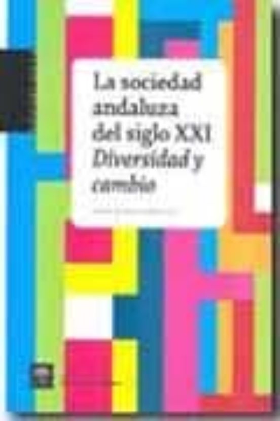 La Sociedad Andaluza Del Siglo Xxi: Diversidad Y Cambio