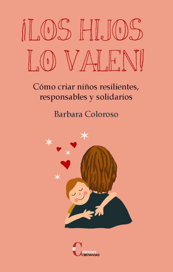 ¡los Hijos Lo Valen!: Como Criar Niños Resilientes Responsables Y Soli