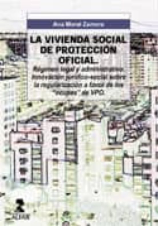 La Vivienda Social De Proteccion Oficial: Regimen Legal Y Administrati