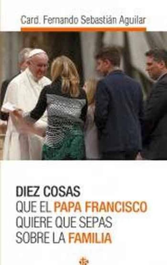 Diez Cosas Que El Papa Francisco Quiere Que Sepas Sobre La Familia