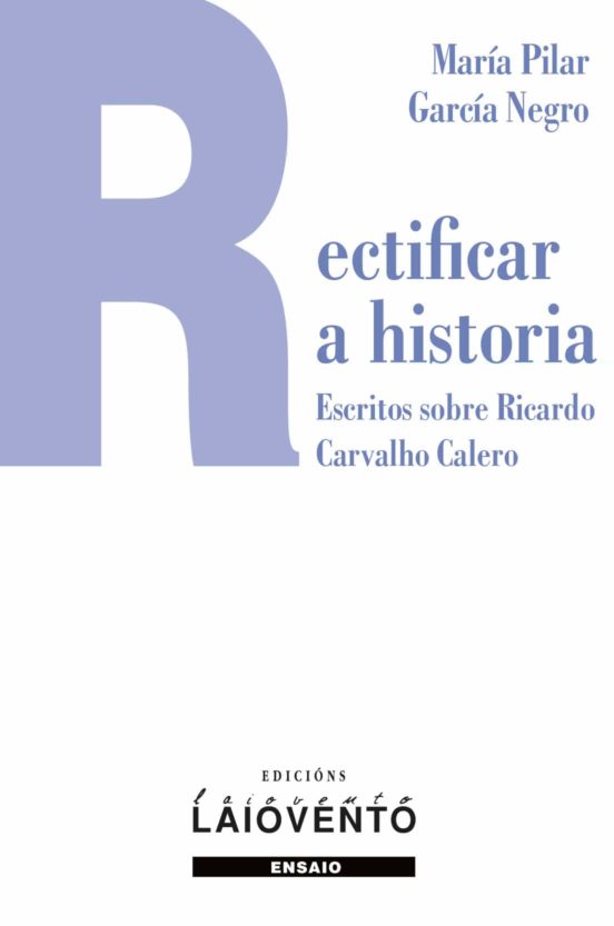Rectificar A Historia: Escritos Sobre Ricardo Carvlho Calero