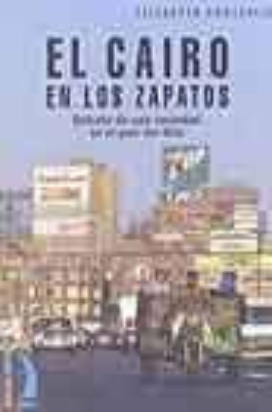 El Cairo en los Zapatos: Retratos de una Sociedad en el Pais del Nilo