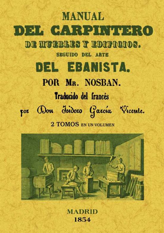 Manual Del Carpintero De Muebles Y Edificios. Seguido Del Arte De L Eb