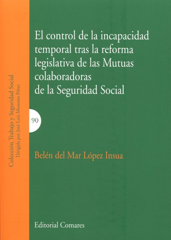 El Control De La Incapacidad Temporal Tras La Reforma Legislativa De Las Mutuas Colaboradoras De La Seguridad Social