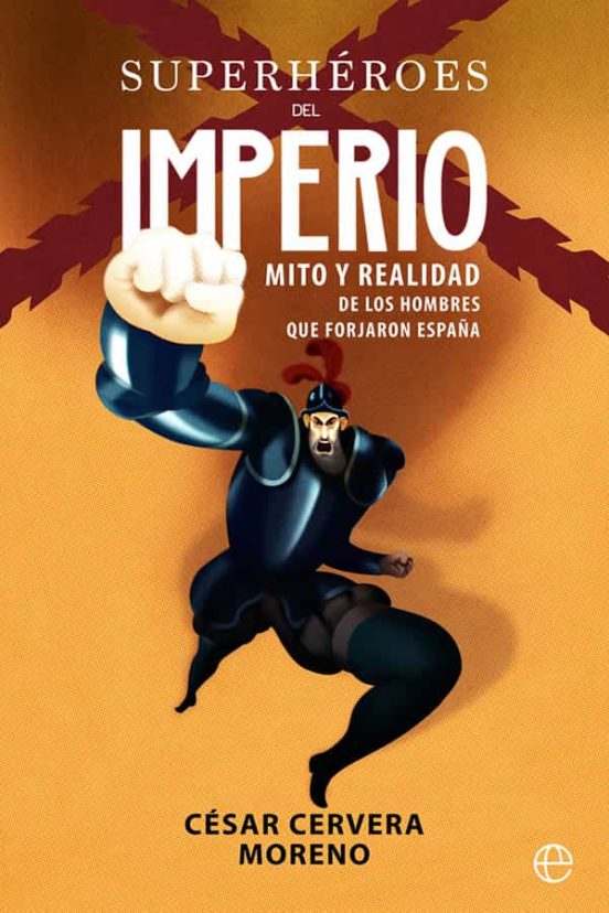 Superheroes del Imperio: Mito y Realidad de los Hombres Que Forjaron