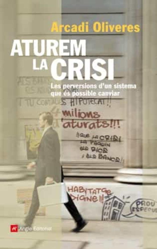 Aturem La Crisi: Les Perversions Dun Sistema Que Es Possible Can Vi