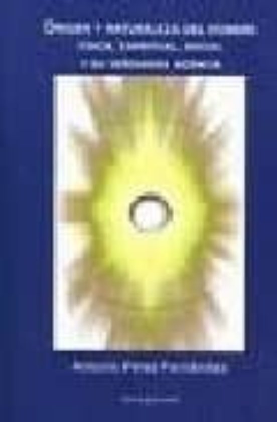 Origen Y Naturaleza Del Hombre Fisica Espiritual Social Y Su Ve Rdader