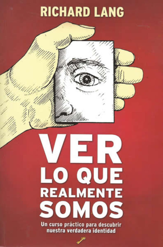 Ver Lo Que Realmente Somos: Un Curso Practico Para Descubrir Nues Tra