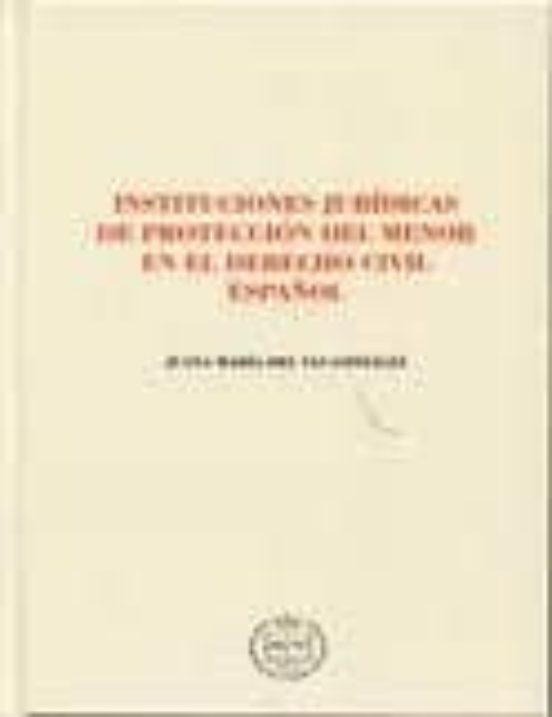 Instituciones Juridicas de Proteccion del Menor en el Derecho Civ Il
