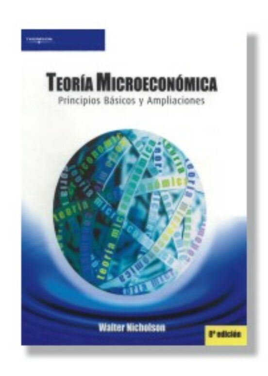 Teoria Microeconomica: Principios Basicos Y Ampliaciones