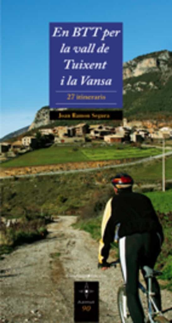 En Btt Per La Vall De Tuixent I La Vansa: 27 Itineraris
