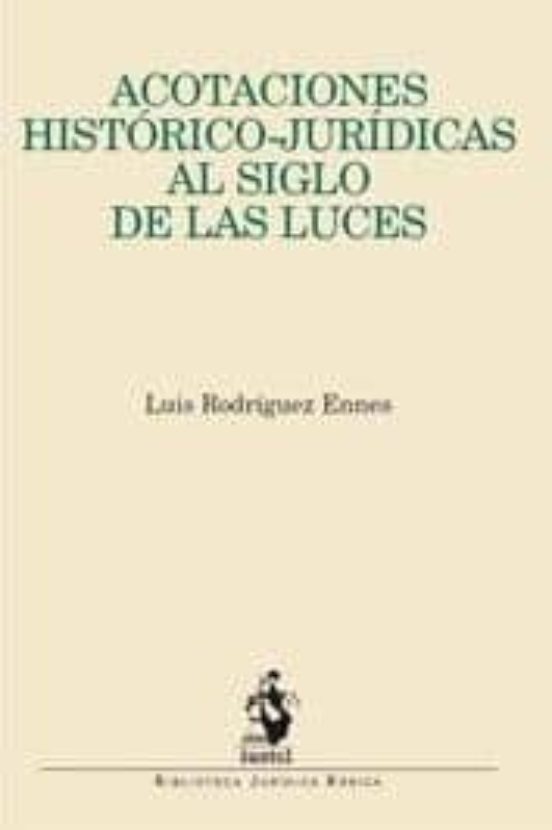Acotaciones Histórico-Jurídicas Al Siglo De Las Luces