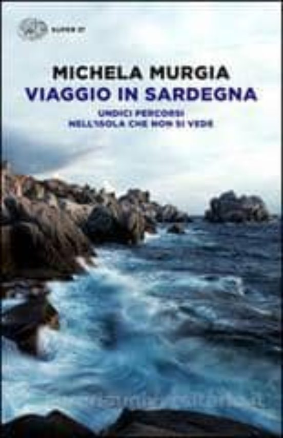 Viaggio in Sardegna. Undici Percorsi Nell Isola Che Non Si Vede