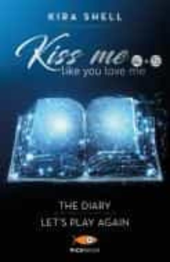 kiss me like you love me: the diary-let s play again. ediz. italiana v