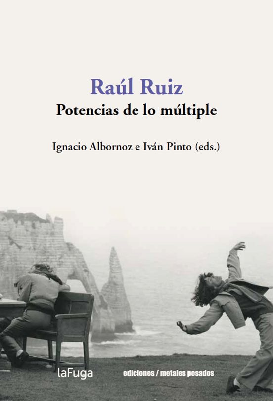 Raúl Ruiz. Potencias De Lo Múltiple