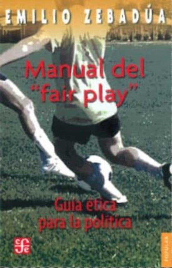 Manual Del Fair Play. Guia Etica Para La Politica