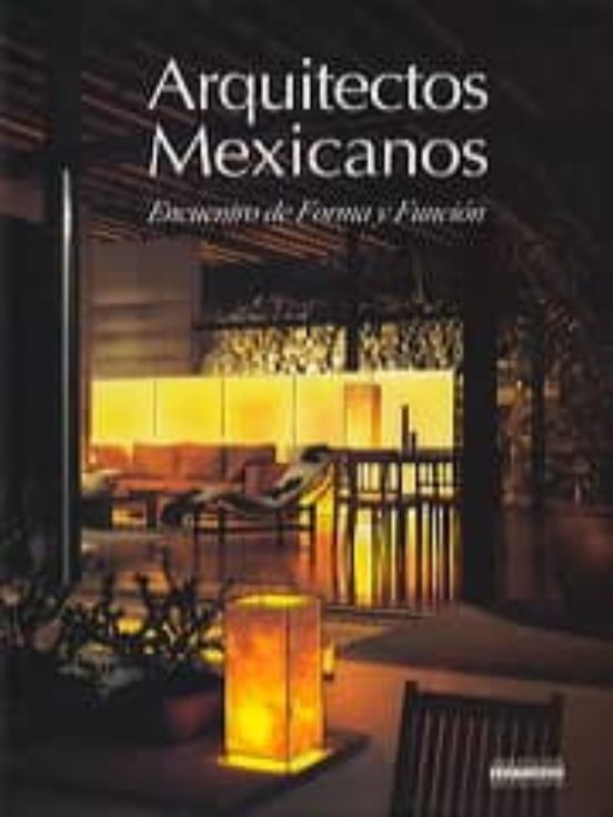 Arquitectos Mexicanos: Encuentro De Forma Y Funcion