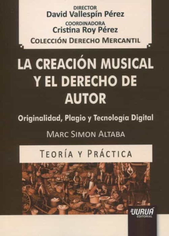 Creación Musical Y El Derecho De Autor. Originalidad Plagio Y Tecnolog