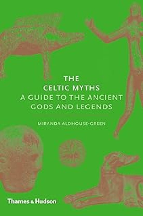 The Celtic Myths : A Guide To The Ancient Gods And Legends