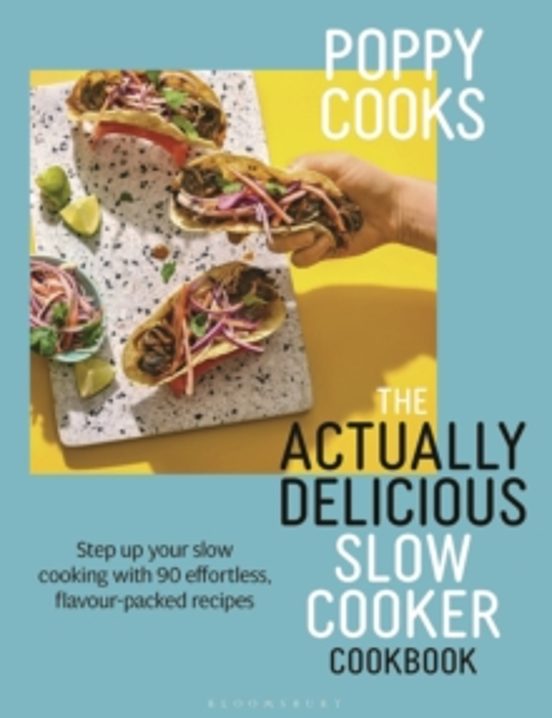 Poppy Cooks: The Actually Delicious Slow Cooker Cookbook