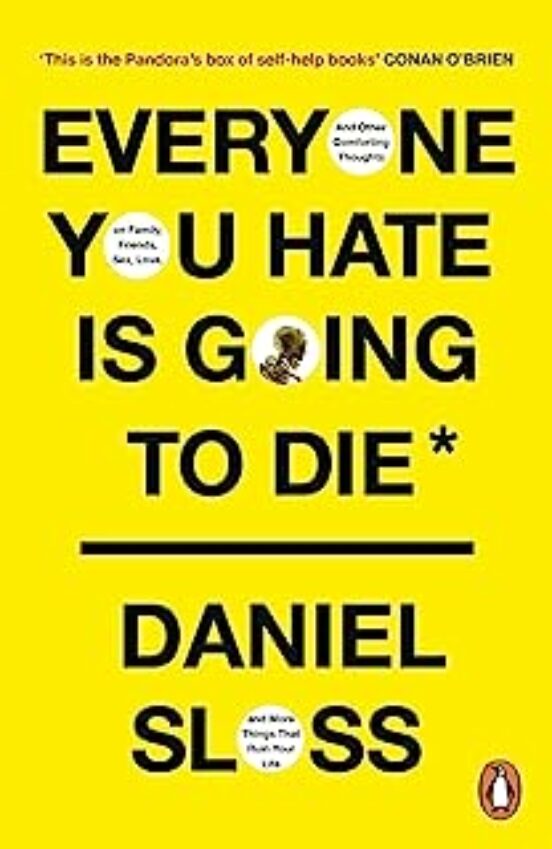 Everyone You Hate Is Going To Die : And Other Comforting Thoughts On F