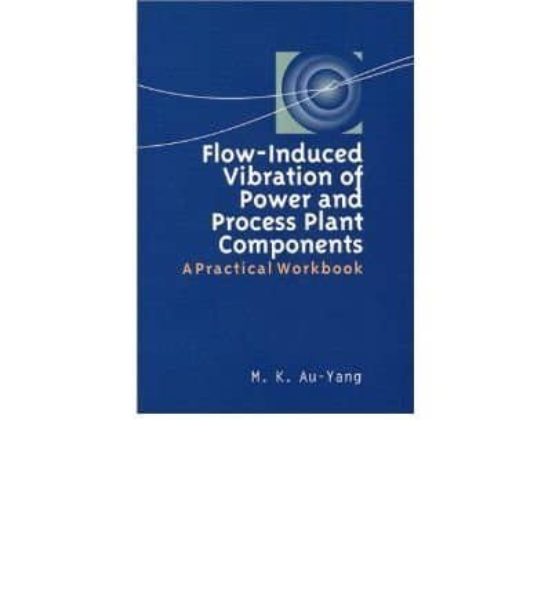 Flow-induced Vibration Of Power And Process Plant Components: A Practi