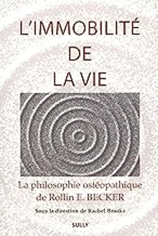 L Immobilité De La Vie : La Philosophie Ostéopathique De Rollin E. Bec