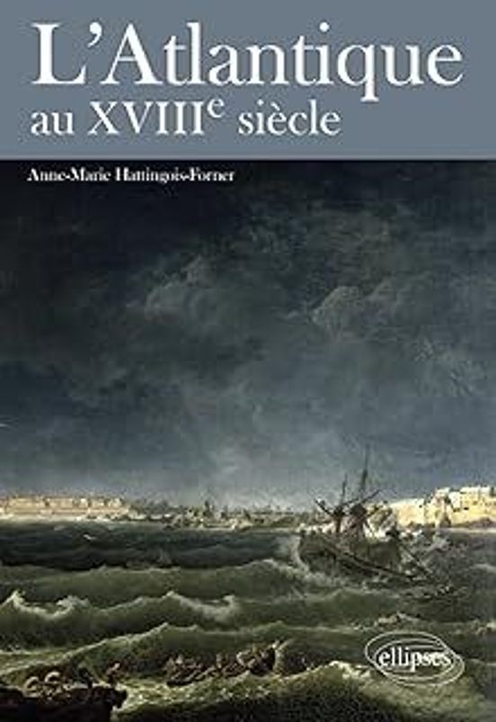 L Atlantique Au Xviiie Siècle: Un Monde Construit Par Et Pour Les Euro