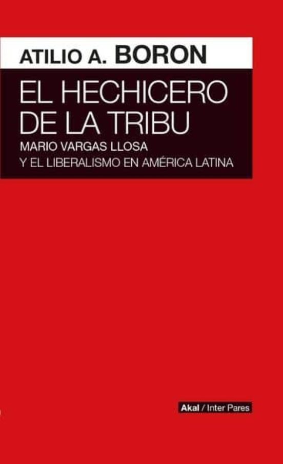 El Hechicero De La Tribu: Mario Vargas Llosa Y El Liberalismo En Ameri
