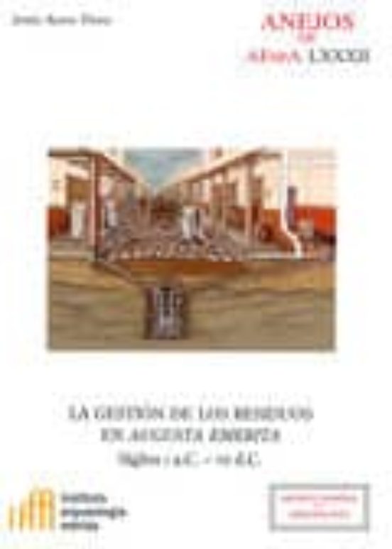 La Gestión De Los Residuos En Augusta Emerita : Siglos I A.C.-VII D.C