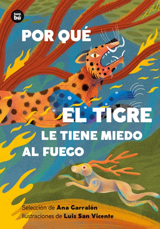 Por Qué El Tigre Le Tiene Miedo Al Fuego. Mitos Y Leyendas De América Latina