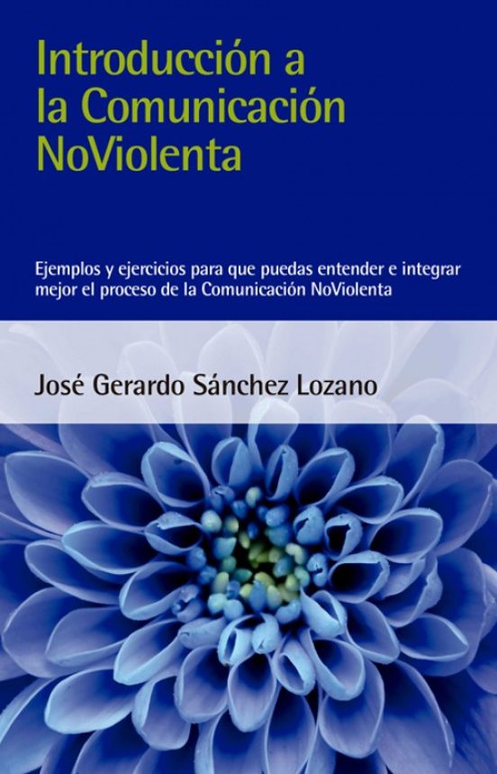 Introduccion A La Comunicacion Noviolenta: Ejemplos Y Ejercicios Para