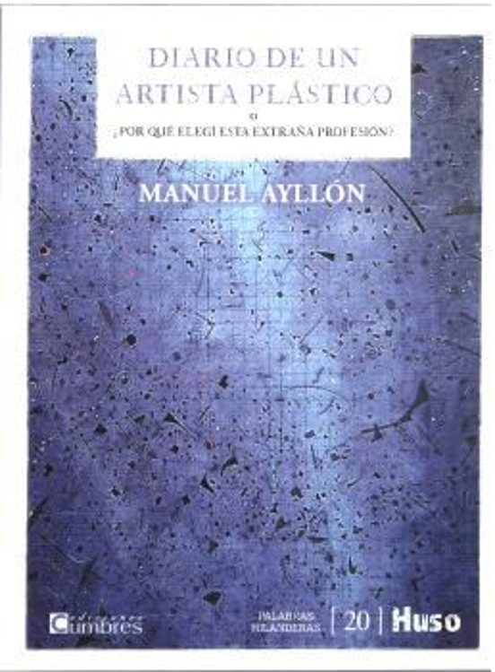 Diario De Un Artista Plástico O ¿por Qué Elegí Esta Extraña Profesión?