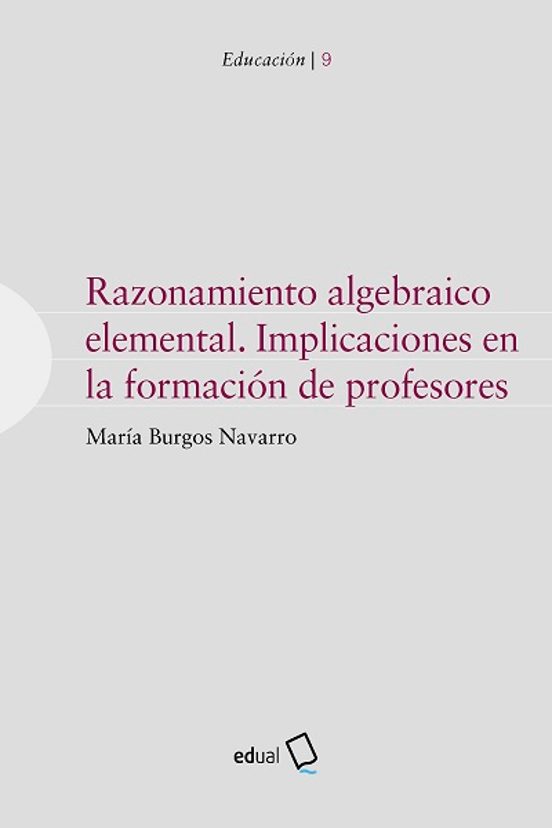 Razonamiento Algebraico Elemental. Implicaciones En La Formación De Profesores
